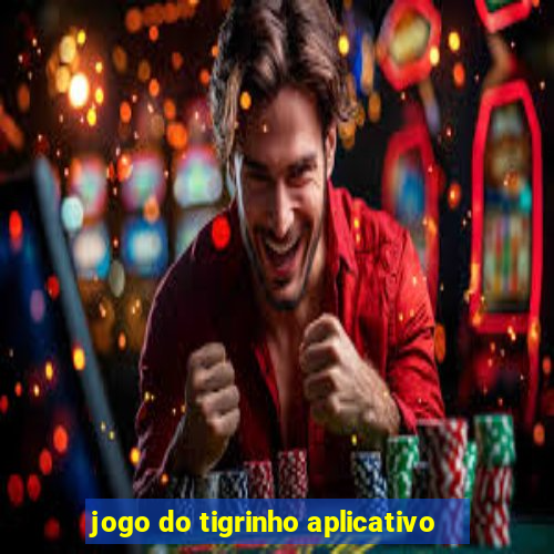 jogo do tigrinho aplicativo